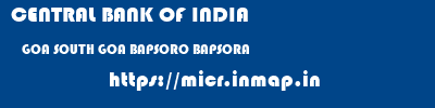 CENTRAL BANK OF INDIA  GOA SOUTH GOA BAPSORO BAPSORA  micr code